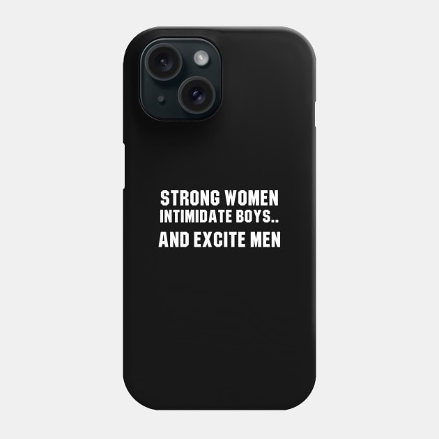 Strong Women Intimidate Boys and Excite Men Phone Case by redsoldesign