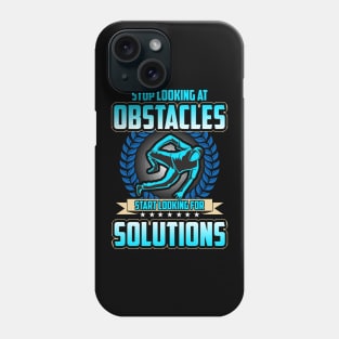 Stop Looking At Obstacles, Look For Solutions Phone Case