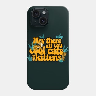 Hey there all you cool cats and kittens Phone Case