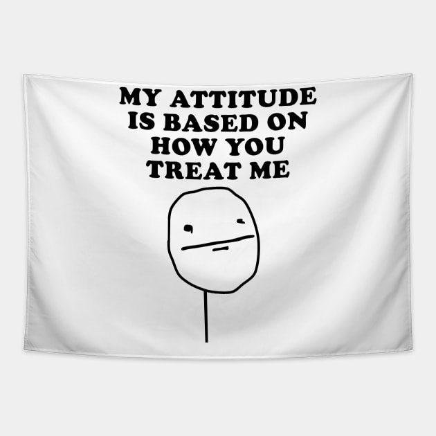 My Attitude Is Based On How You Treat Me Tapestry by geeklyshirts