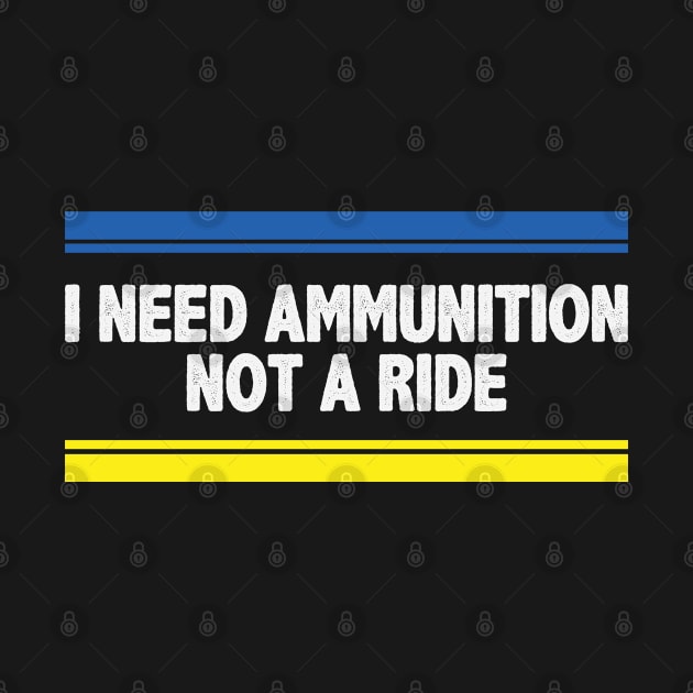 I Need Ammunition Not A Ride Merch by Chelseaforluke