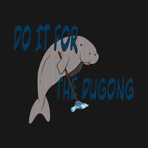 Do it for the dugong. by GobLinden