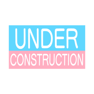 Under Construction - Trans Pride T-Shirt