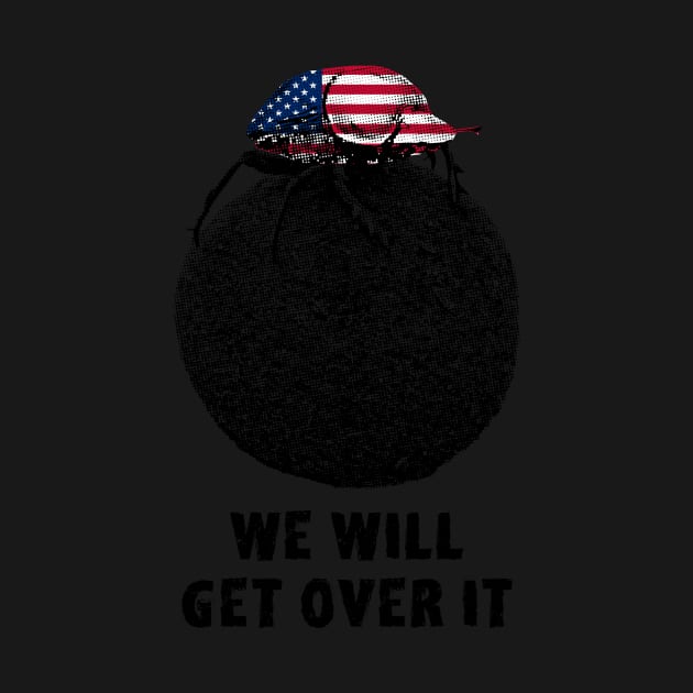 Dung Beetle "We will get over it" American Motivational by scotch