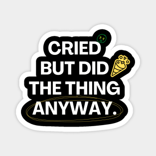 Cried But Did The Thing Anyway Tshirt Magnet