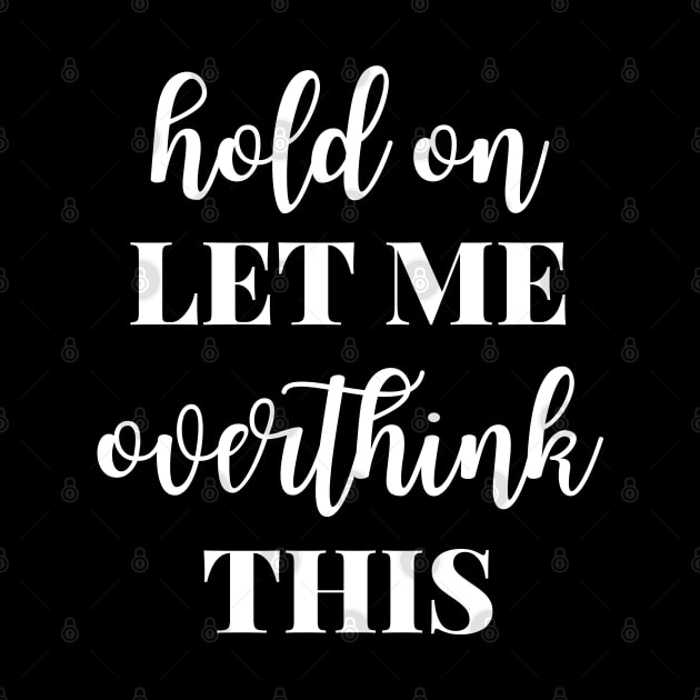 Hold On Let Me Overthink This by JustCreativity