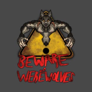 Beware the Weres! - Beware of Werewolves T-Shirt