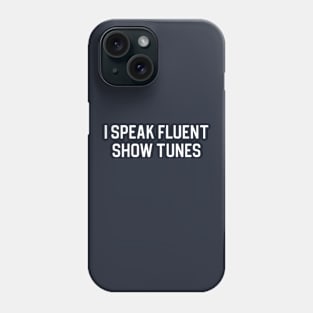 Funny Theatre Gift Broadway Gift I Speak Fluent Show Tunes Phone Case