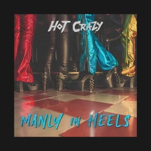 hot crazy manly in heels T-Shirt