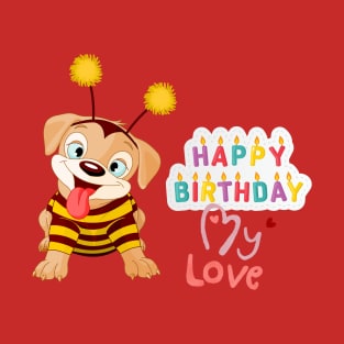 Happy Birthday My LOVE Cute Puppy T-Shirt