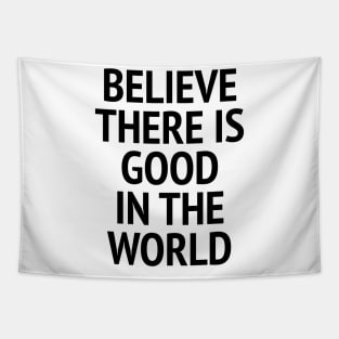 Believe There Is Good In The World Tapestry