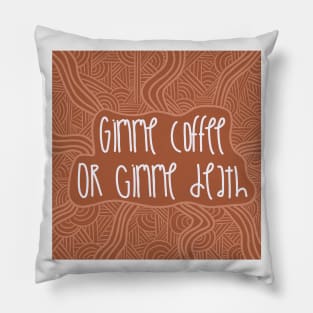 Gimme Coffee or Gimme Death / Cute Coffee Dates Pillow
