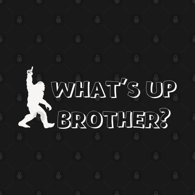 What's Up Brother Funny Bigfoot Comic Typography by Motistry