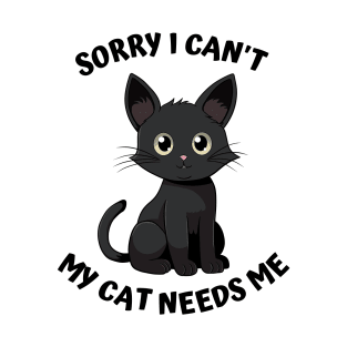 Sorry I Cant My Cat Needs Me, Funny Cat T-Shirt