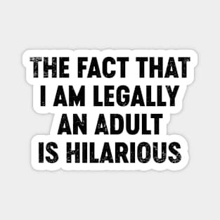 The Fact That I Am Legally An Adult Is Hilarious (Black) Funny Magnet