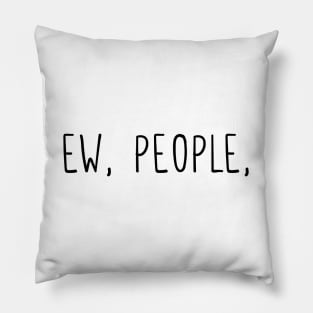 Ew, people Pillow