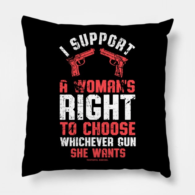 I Support A Womans Choice To Choose Whichever Gun She Wants Pillow by YouthfulGeezer