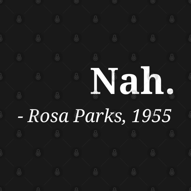 Rosa Park Nah black Racism Quote Black Memory by PsychoDynamics