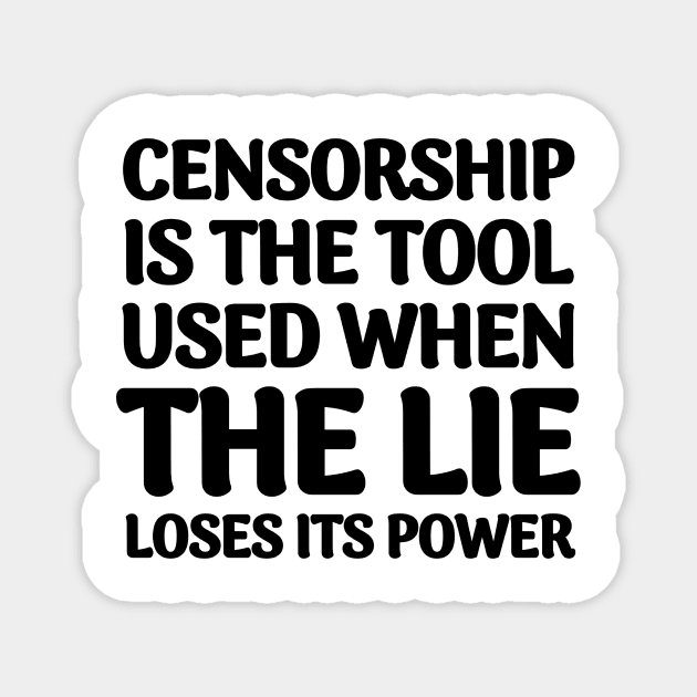 Quote About Censorship - Censorship is the Tool Used When The Lie Loses It's Power Magnet by BubbleMench