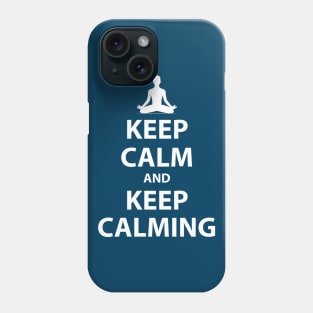 Keep Calm and Keep Calming Phone Case