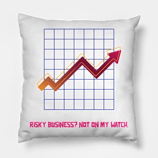 RISKY BUSINESS? NOT ON MY WATCH LIFE'S UNCERTAIN, OUR MODELS AREN'T ACTUARIAL MATHEMATICS Pillow