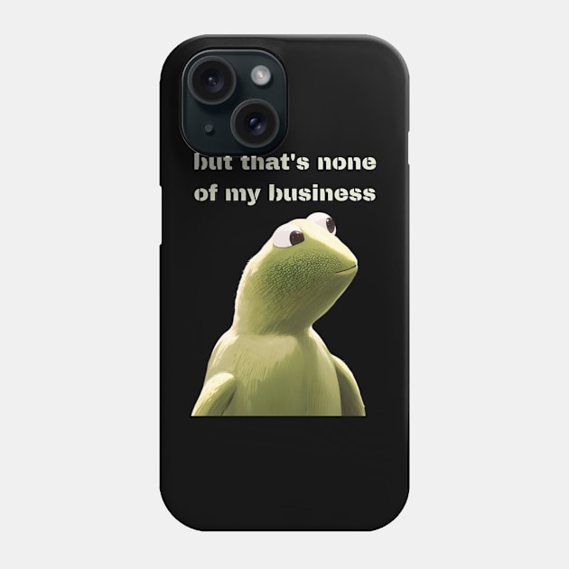 But that's none of my business Phone Case by Tee Shop