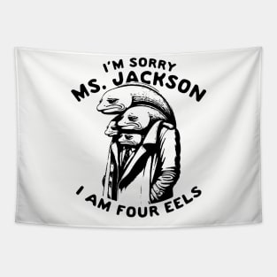 I'm sorry Ms Jackson I am Four Eels Tapestry