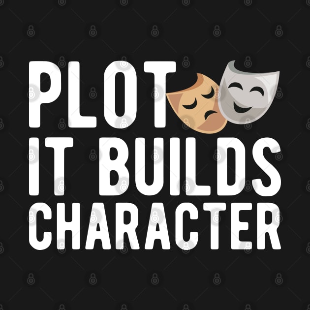 Theatre - Plot it builds character w by KC Happy Shop
