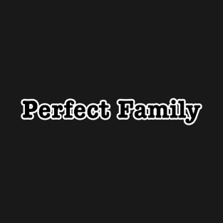 Perfect family T-Shirt