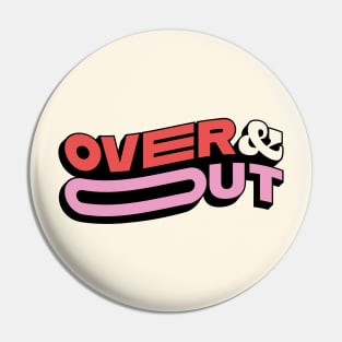 Over and out Pin