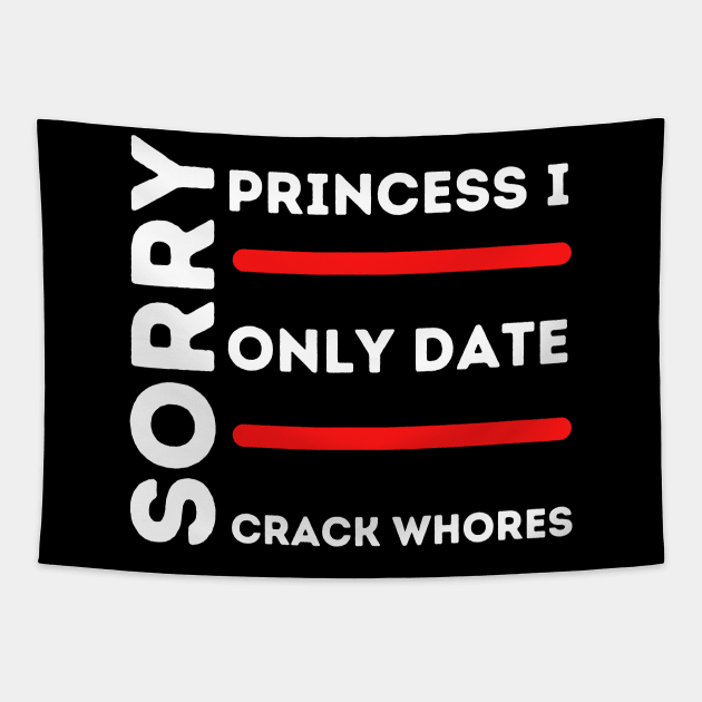 Sorry Princess I Only Date Crack Tapestry by HobbyAndArt