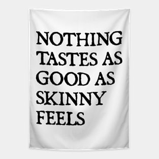 Nothing Tastes As Good As Skinny Feels Tapestry