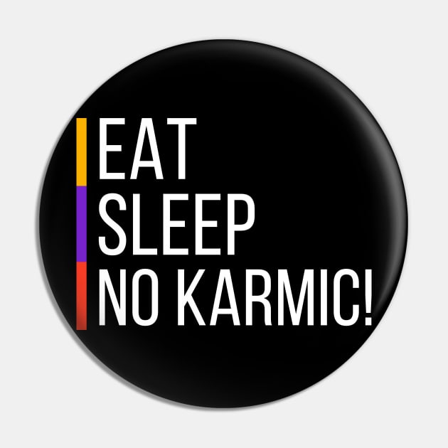 Eat Sleep NO KARMIC Pin by Benny Merch Pearl