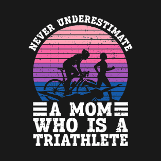 Never Underestimate A Mom Who Is A Triathlete - Triathlon Women T-Shirt