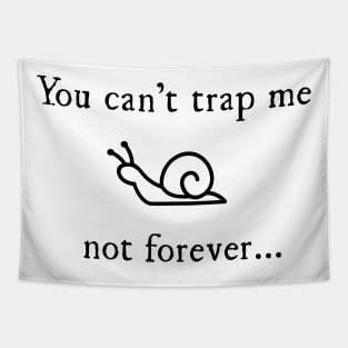 You can't trap me, not forever... Tapestry