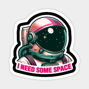 I Need Some Space meme Astronaut Magnet