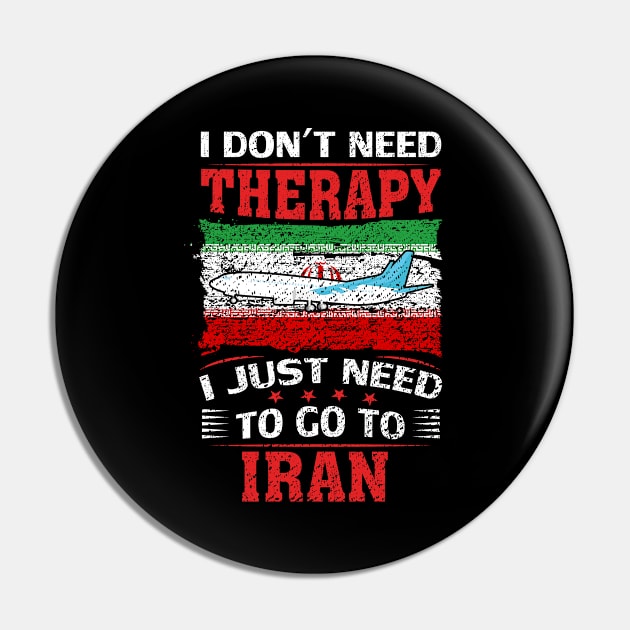 I Don't Need Therapy I Just Need To Go To Iran Pin by silvercoin