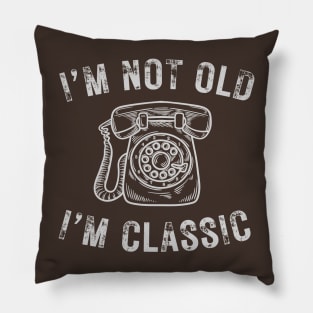 I’m not old I’m a classic old phone Pillow