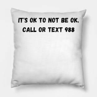 It's Ok To Not Be Ok. Call Or Text 988 Pillow