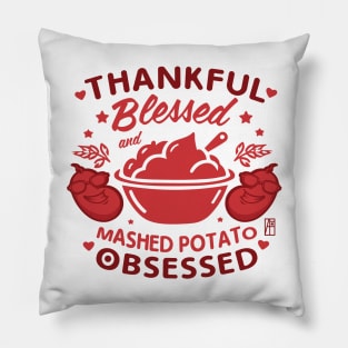 Thankful, blessed and mashed potato obsessed - Happy Thanksgiving Day Pillow