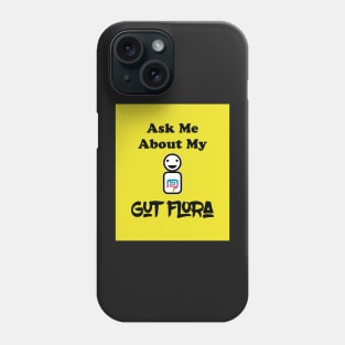 Ask Me About My Gut Flora Phone Case