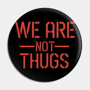 WE ARE NOT THUGS Pin