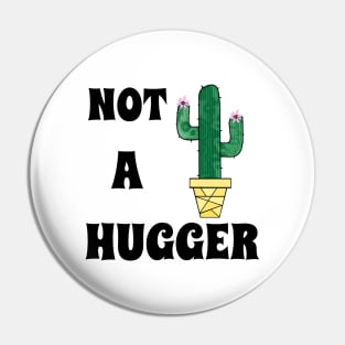 NOT A Hugger Cactus Art  -Funny  Cactus Quotes Pin
