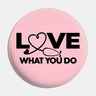 NURSE LOVE WHAT YOU DO Pin