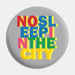 NO SLEEP IN THE CITY Pin