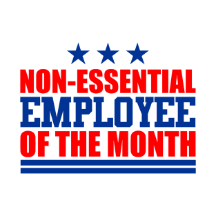 Non-essential Employee of the Month T-Shirt