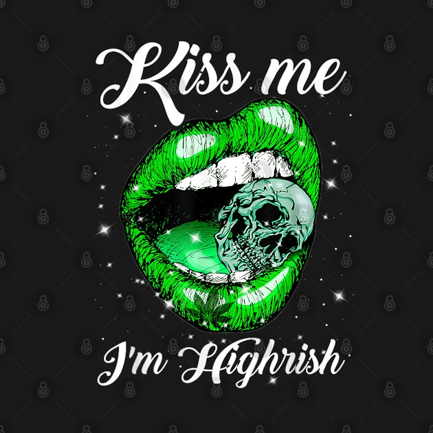 Kiss Me I'm Highrish by RKP'sTees