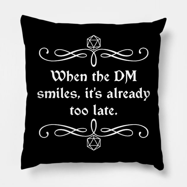 When the DM Smiles, It's Already Too Late. Pillow by robertbevan