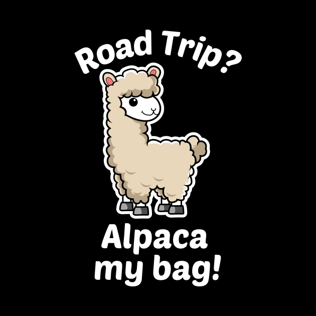 Road Trip? Alpaca My Bag - Alpaca Pun by Allthingspunny