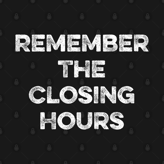 Remember The Closing Hours by MapYourWorld